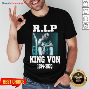 Nice Rip King Von 1994-2020 Shirt- Design By Handstee.com