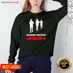 Nice Running Towards 2021 Sweatshirt- Design By Proposetees.com