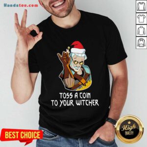 Nice Santa Salt Bae Toss A Coin To Your Witcher Christmas Shirt- Design By Handstee.com