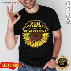 Nice Sunflower My Greatest Blessings Call Me Mom Grandma Great Grandma Shirt- Design By Handstee.com