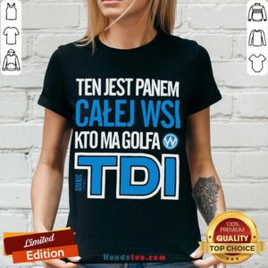 Nice Ten Jest Panem Calej Wsi Kto Ma Golfa Tdi V-neck- Design By Handstee.com