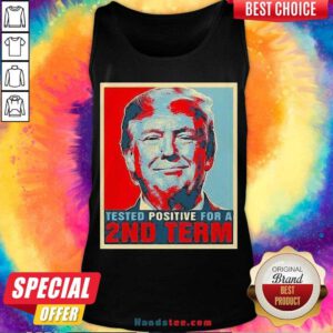 Nice Tested Positive For 2Nd Term Donald Trump Tank Top- Design By Handstee.com