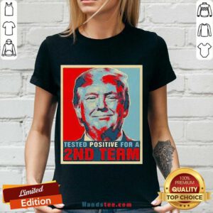 Nice Tested Positive For 2Nd Term Donald Trump V-neck- Design By Handstee.com