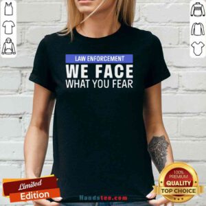 Nice We Face What You Fear Law Enforcement V-neck- Design By Proposetees.com