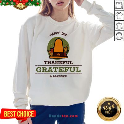 Official -Happy Day- Thankful Grateful & Blessed Sweatshirt- Design By Handstee.com