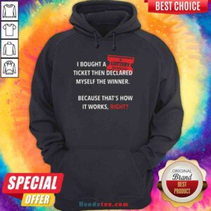 Official I Bought Myself A Lottery Ticket And Declared Myself The Winner Hoodie- Design By Proposetees.com