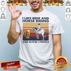 Official I Like Beer And Horse Riding And Maybe 3 People Vintage Shirt- Design By Proposetees.com