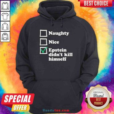 Official Naughty Nice Epstein Didn’t Kill Himself Hoodie- Design By Proposetees.com
