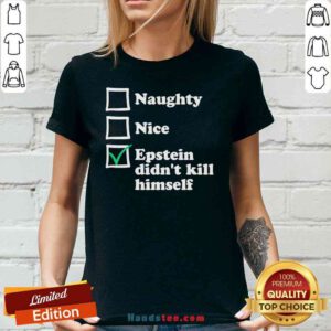 Official Naughty Nice Epstein Didn’t Kill Himself V-neck- Design By Proposetees.com