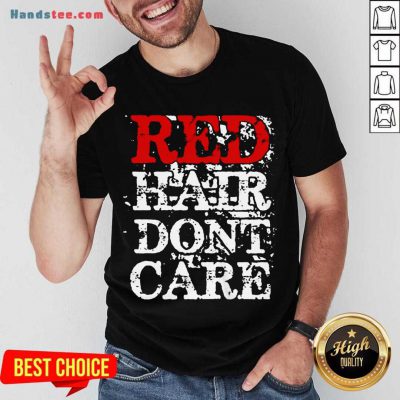 Red Hair Don’t Care Shirt- Design By Handstee.com
