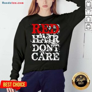 Red Hair Don’t Care Sweatshirt- Design By Handstee.com
