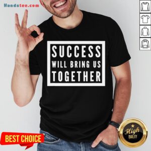 Official Success Will Bring Us Together Debate 2020 Shirt- Design By Handstee.com