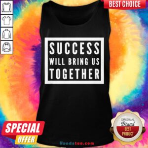 Official Success Will Bring Us Together Debate 2020 Tank Top- Design By Handstee.com