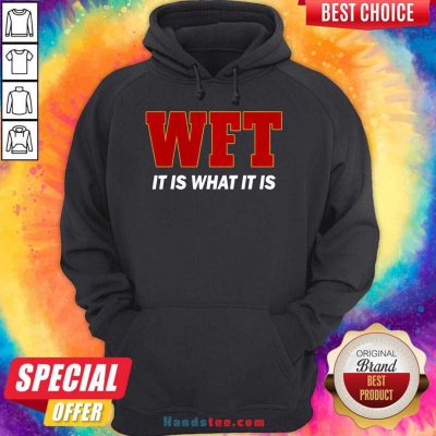 Wft It Is What It Is Hoodie- Design By Handstee.com