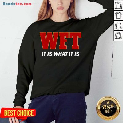 Wft It Is What It Is Sweatshirt- Design By Handstee.com