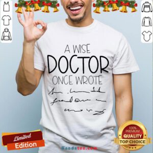 Original A Wise Doctor Once Wrote Shirt- Design By Handstee.com