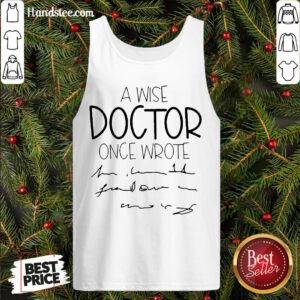 Original A Wise Doctor Once Wrote Tank Top- Design By Handstee.com