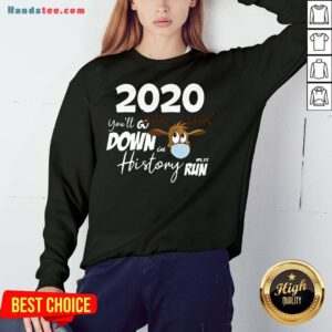 Original Christmas 2020 You’ll Go Down In History Run Sweatshirt- Design By Handstee.com