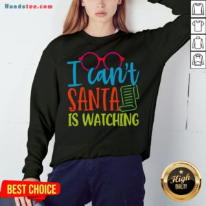 Original Christmas Santa Is Watching Sweatshirt- Design By Handstee.com