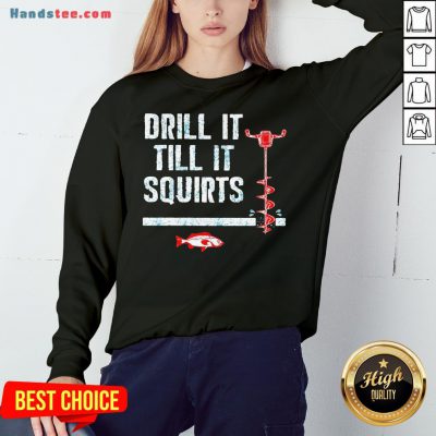 Original Drill It Till It Squirts Sweatshirt- Design By Handstee.com