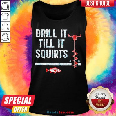 Original Drill It Till It Squirts Tank Top- Design By Handstee.com
