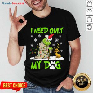 Original I Need Only My Dog Christmas Funny Grinch And Max Xmas Gift Shirt- Design By Handstee.com