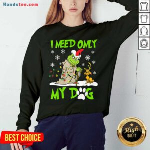 Original I Need Only My Dog Christmas Funny Grinch And Max Xmas Gift Sweatshirt- Design By Handstee.com
