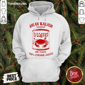 Original Khlav Kalash Vendor We Have 100%crab Juice Hoodie- Design By Handstee.com