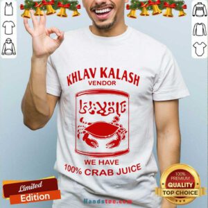 Original Khlav Kalash Vendor We Have 100%crab Juice Shirt- Design By Handstee.com