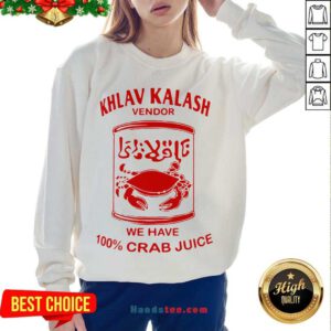 Original Khlav Kalash Vendor We Have 100%crab Juice Sweatshirt- Design By Handstee.com