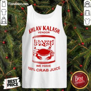 Original Khlav Kalash Vendor We Have 100%crab Juice Tank Top- Design By Handstee.com