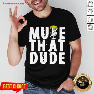 Original Mute That Dude You’re On Mute Trump Presidential Debate 2020 Shirt- Design By Handstee.com