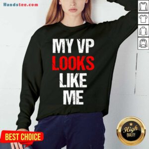 Original My Vp Looks Like Me Shirt Madam Vice President Celebration Sweatshirt- Design By Handstee.com