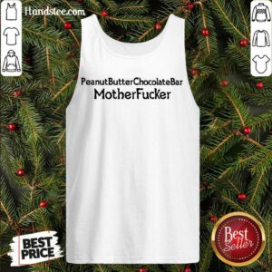 Original Peanut Butter Chocolate Bar Mother Fucker Tank Top- Design By Handstee.com