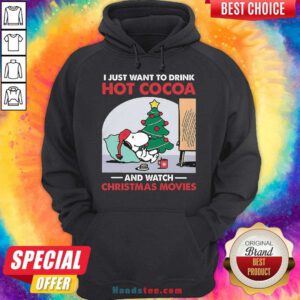 Original Snoopy I Just Want To Drink Hot Cocoa And Watch Christmas Movies Hoodie- Design By Handstee.com