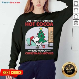 Original Snoopy I Just Want To Drink Hot Cocoa And Watch Christmas Movies Sweatshirt- Design By Handstee.com