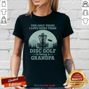 The Only Thing I Love More Than Disc Golf Is Being A Grandpa V-neck- Design By Handstee.com