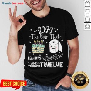 2020 The Year That Leah Was Quarantiened And Turned Twelve Shirt- Design By Handstee.com