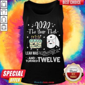 2020 The Year That Leah Was Quarantiened And Turned Twelve Tank-Top- Design By Handstee.com