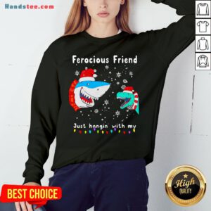 Perfect Christmas Ferocious Friend Just Hangin With M Sweatshirt- Design By Handstee.com