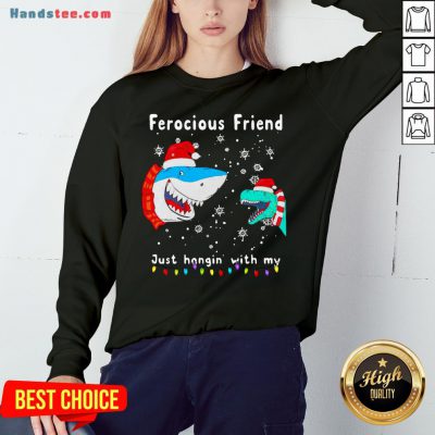 Perfect Christmas Ferocious Friend Just Hangin With M Sweatshirt- Design By Handstee.com