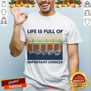 Perfect Gold Life Is Full Of Important Choices Vintage Shirt- Design By Handstee.com