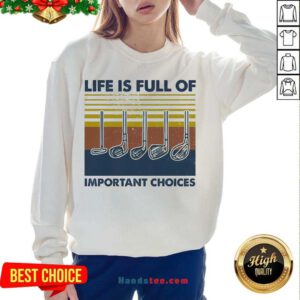 Perfect Gold Life Is Full Of Important Choices Vintage Sweatshirt- Design By Handstee.com