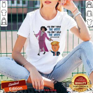 Hamilton You Don’t Have The Votes You Don’t Have The Votes Aha Ha Ha V-neck- Design By Handstee.com