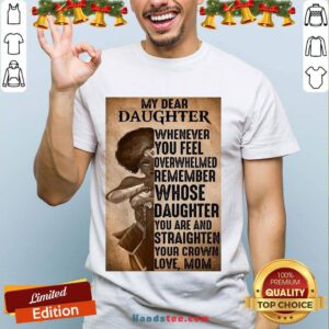 Perfect Heroine My Dear Daughter Whenever Feel Overwhelmed Remember Whose Daughter Shirt- Design By Handstee.com