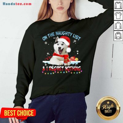 Perfect Husky Santa On The Naughty List And I Regret Nothing Christmas Light Sweater Sweatshirt- Design By Handstee.com