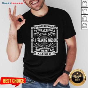 I Never Dreamed I’d End Up Being A Son In Law Shirt- Design By Handstee.com