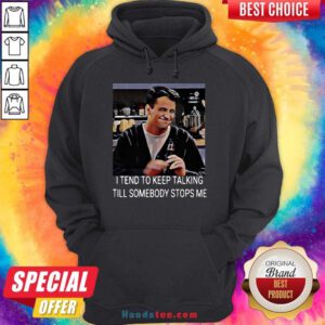 I Tend To Keep Talking Till Somebody Stops Me Hoodie- Design By Handstee.com