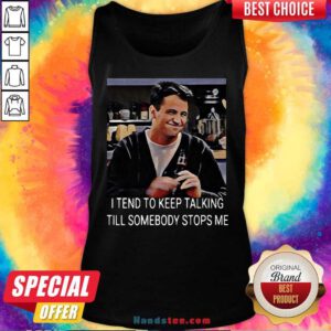 I Tend To Keep Talking Till Somebody Stops Me Tank-Top- Design By Handstee.com
