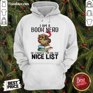 Perfect Owl I Am A Book Nerd Of Course I’m On The Nice List Christmas Hoodie- Design By Handstee.com